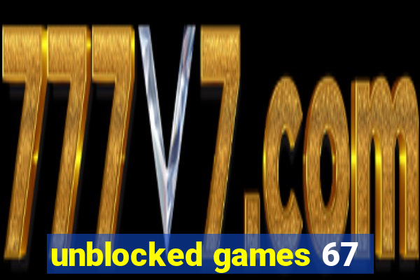 unblocked games 67